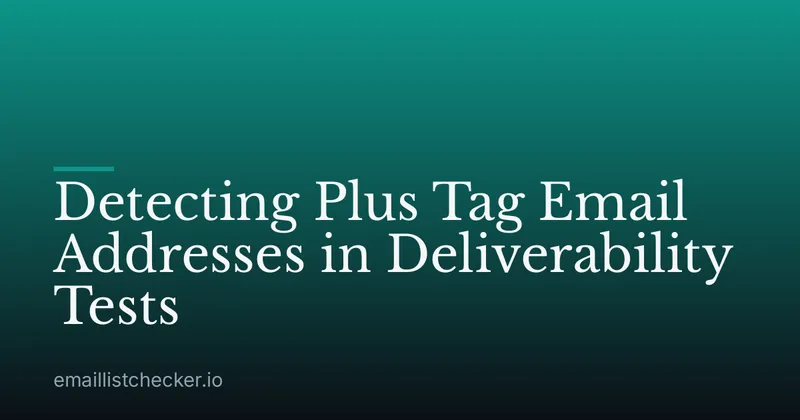 Detecting Plus Tag Email Addresses in Deliverability Tests