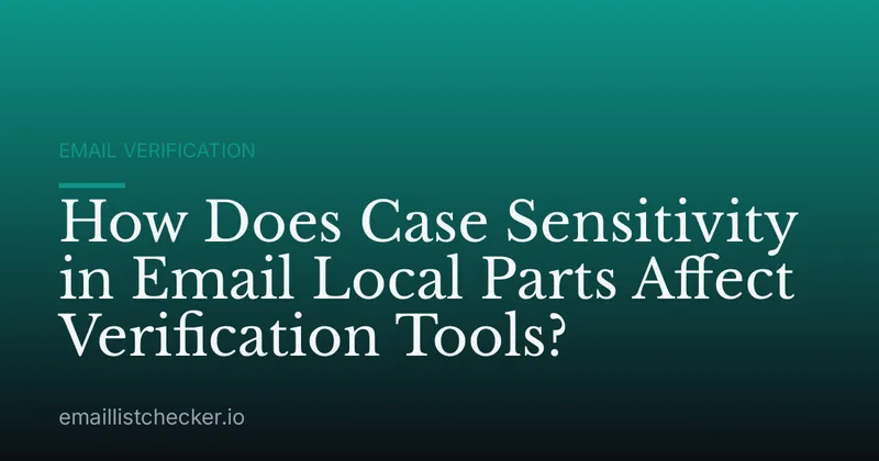 How Does Case Sensitivity in Email Local Parts Affect Verification Tools?