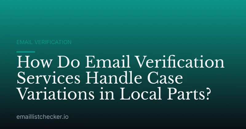 How Do Email Verification Services Handle Case Variations in Local Parts?