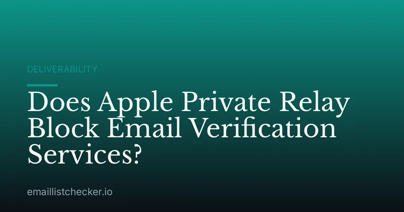 Does Apple Private Relay Block Email Verification Services?
