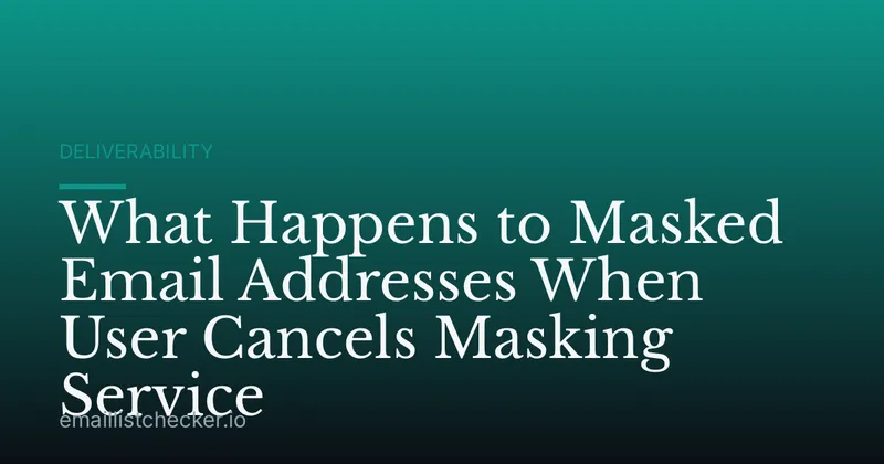 What Happens to Masked Email Addresses When User Cancels Masking Service