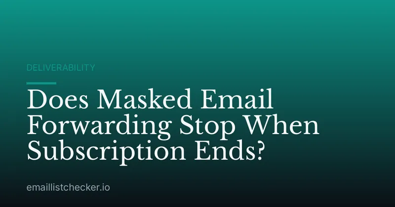 Does Masked Email Forwarding Stop When Subscription Ends?