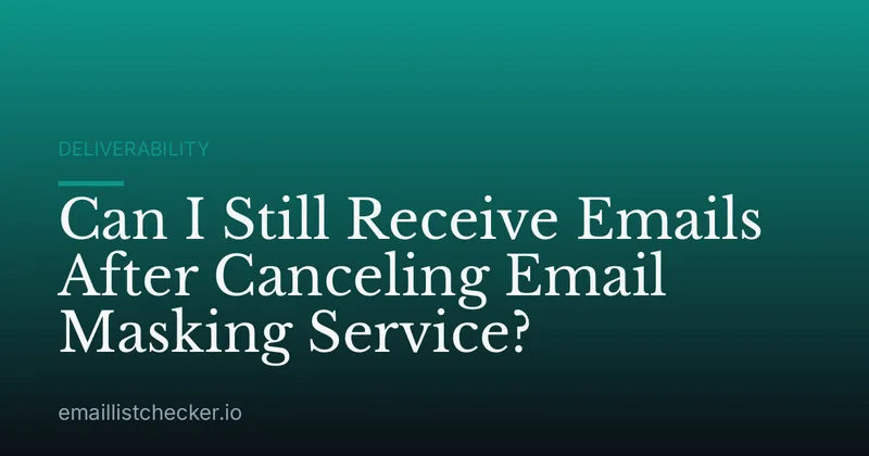 Can I Still Receive Emails After Canceling Email Masking Service?