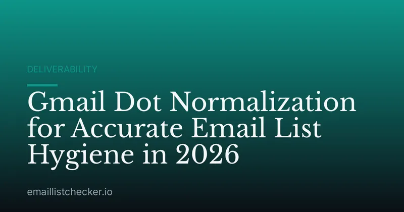 Gmail Dot Normalization for Accurate Email List Hygiene in 2026