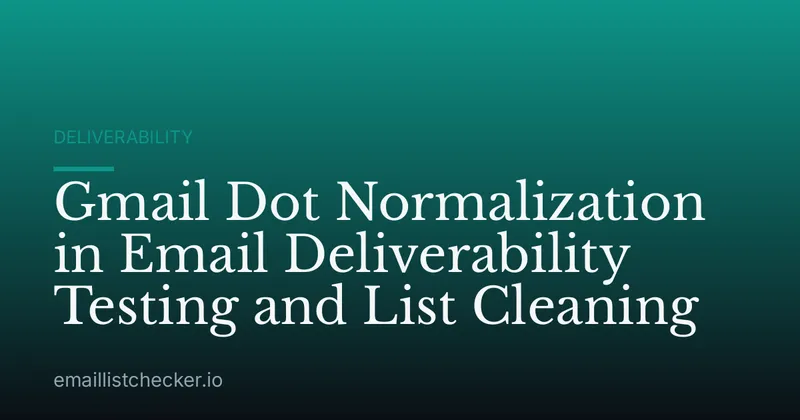 Gmail Dot Normalization in Email Deliverability Testing and List Cleaning