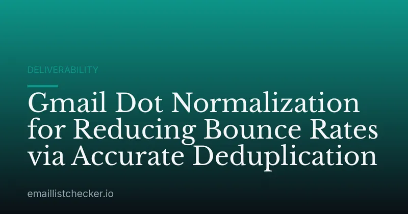 Gmail Dot Normalization for Reducing Bounce Rates via Accurate Deduplication