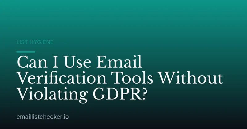 Can I Use Email Verification Tools Without Violating GDPR?