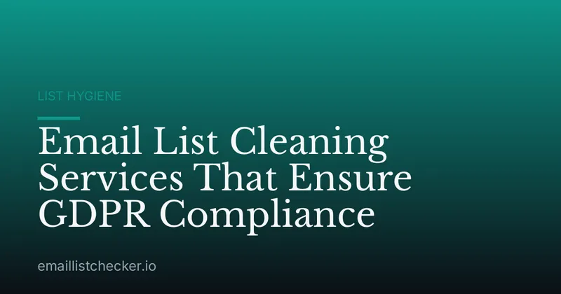 Email List Cleaning Services That Ensure GDPR Compliance
