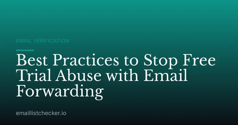 Best Practices to Stop Free Trial Abuse with Email Forwarding
