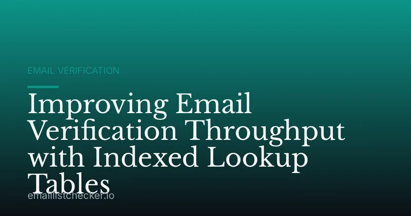 Improving Email Verification Throughput with Indexed Lookup Tables