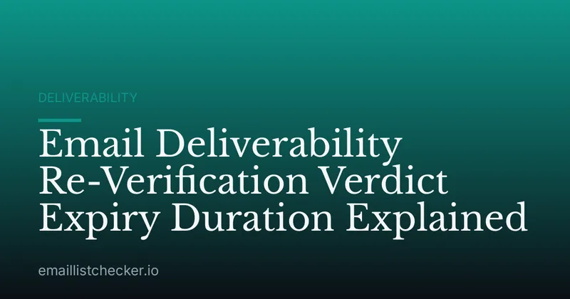 Email Deliverability Re-Verification Verdict Expiry Duration Explained