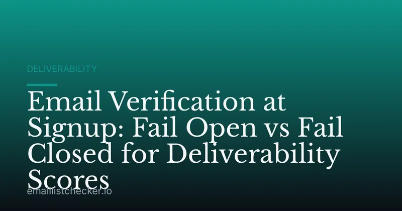 Email Verification at Signup: Fail Open vs Fail Closed for Deliverability Scores