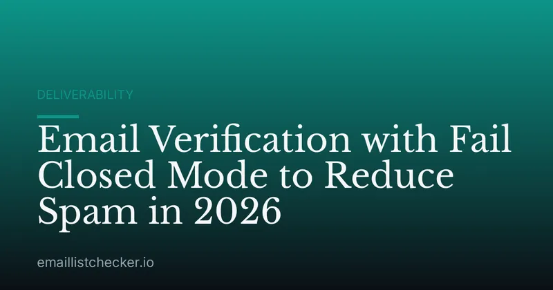 Email Verification with Fail Closed Mode to Reduce Spam in 2026
