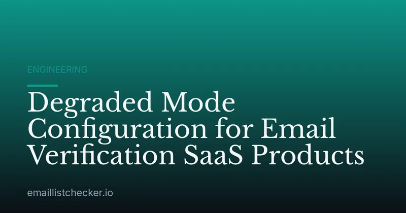 Degraded Mode Configuration for Email Verification SaaS Products