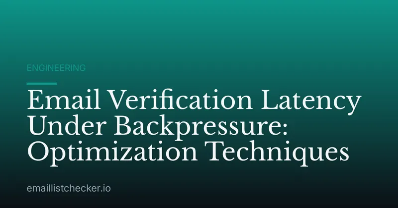 Email Verification Latency Under Backpressure: Optimization Techniques