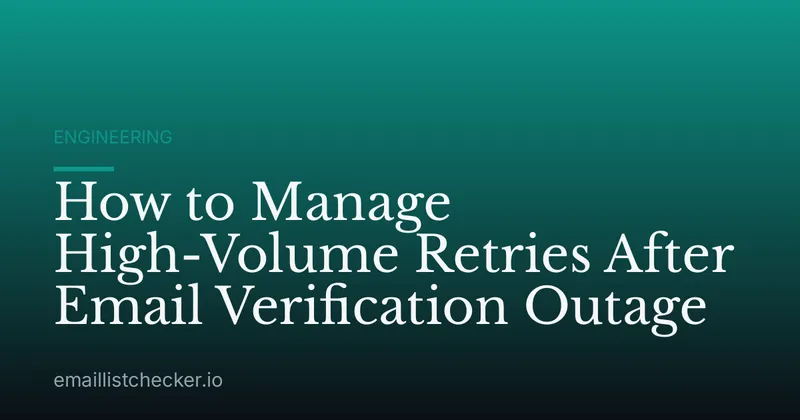 How to Manage High-Volume Retries After Email Verification Outage