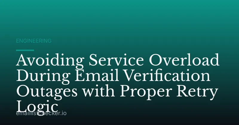Avoiding Service Overload During Email Verification Outages with Proper Retry Logic