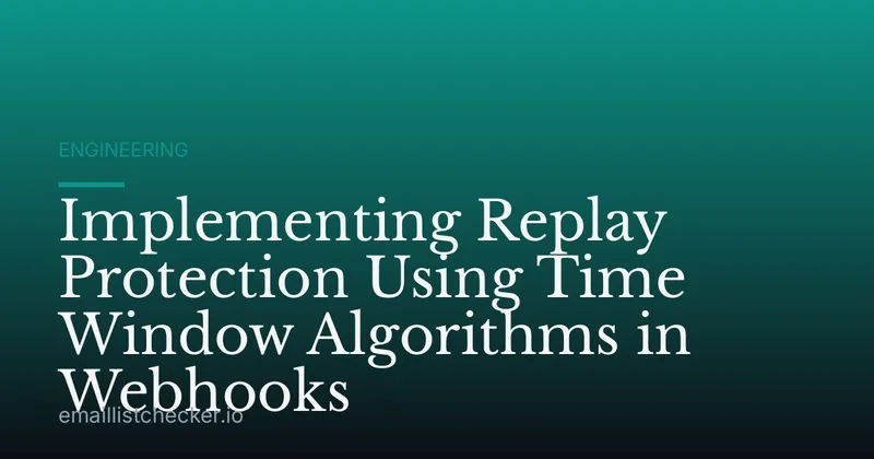 Implementing Replay Protection Using Time Window Algorithms in Webhooks