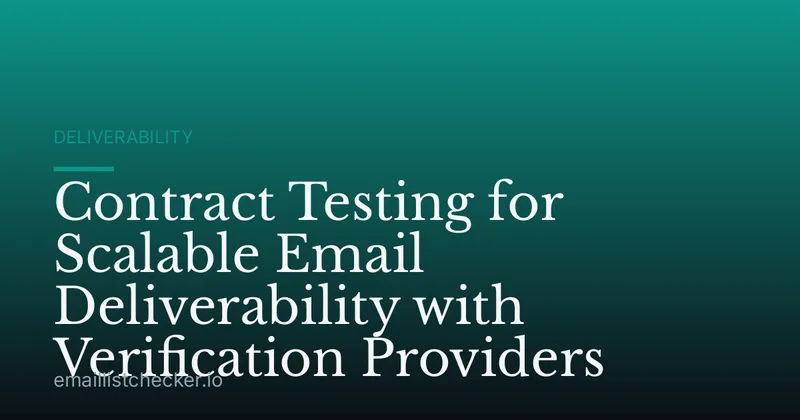 Contract Testing for Scalable Email Deliverability with Verification Providers