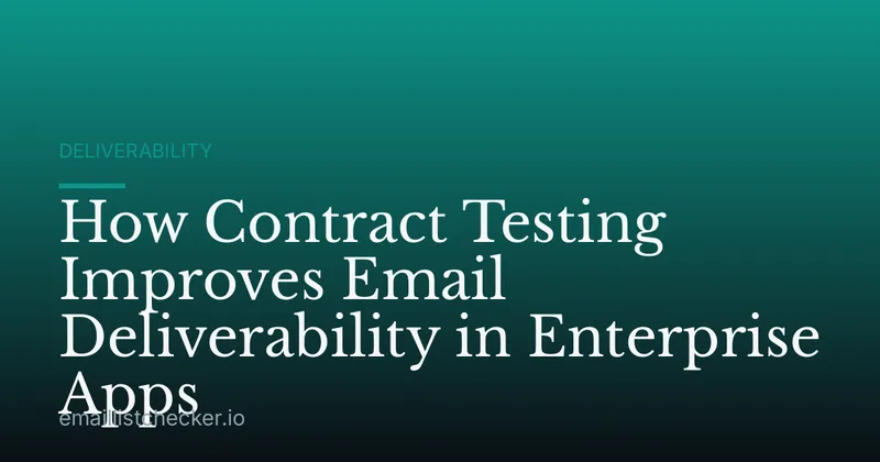 How Contract Testing Improves Email Deliverability in Enterprise Apps