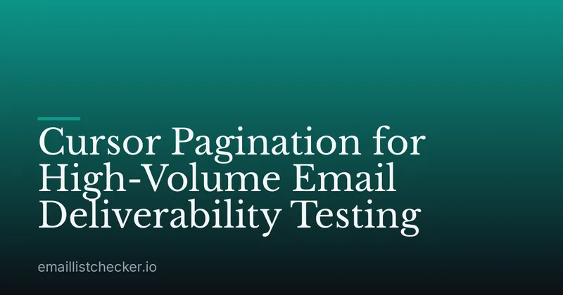 Cursor Pagination for High-Volume Email Deliverability Testing