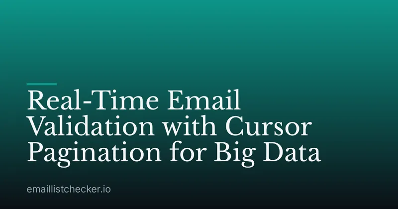 Real-Time Email Validation with Cursor Pagination for Big Data