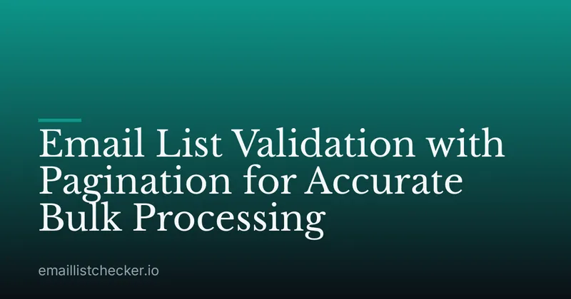 Email List Validation with Pagination for Accurate Bulk Processing