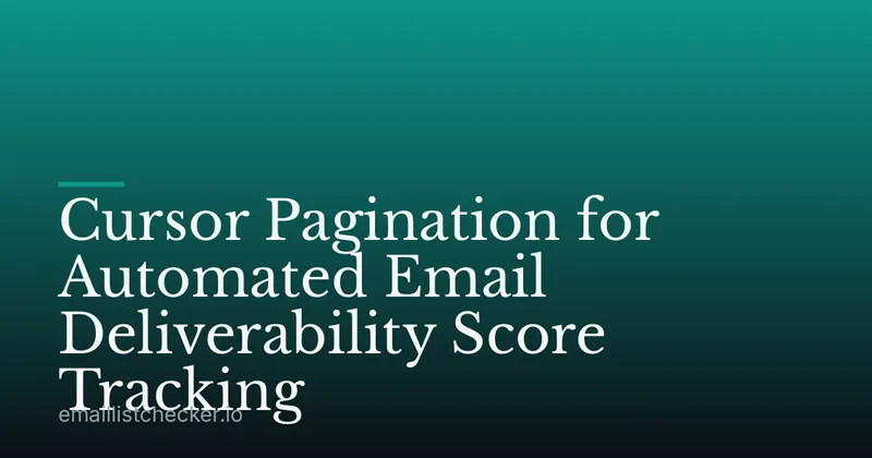 Cursor Pagination for Automated Email Deliverability Score Tracking