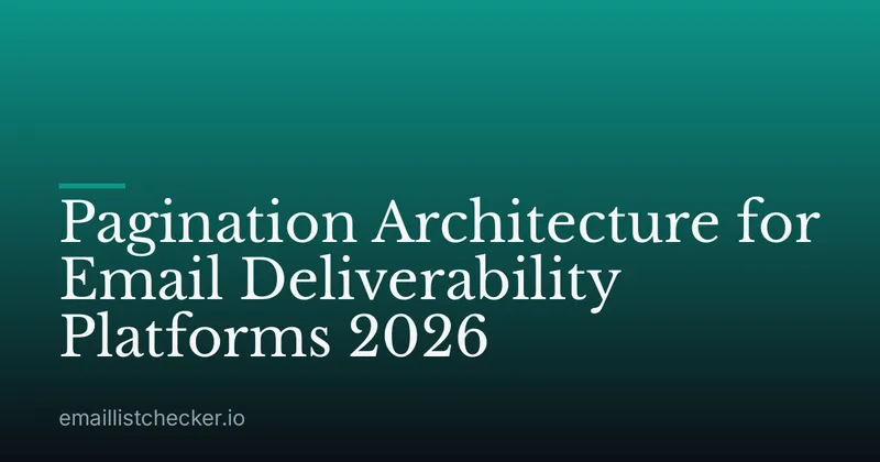Pagination Architecture for Email Deliverability Platforms 2026