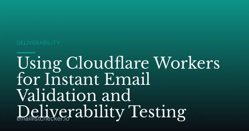 Using Cloudflare Workers for Instant Email Validation and Deliverability Testing