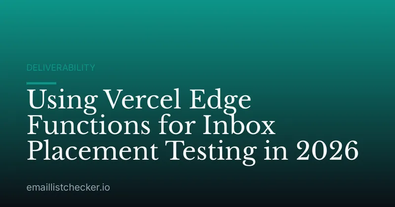 Using Vercel Edge Functions for Inbox Placement Testing in 2026
