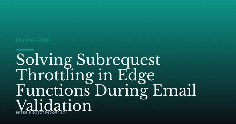 Solving Subrequest Throttling in Edge Functions During Email Validation