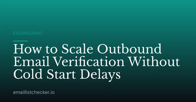 How to Scale Outbound Email Verification Without Cold Start Delays