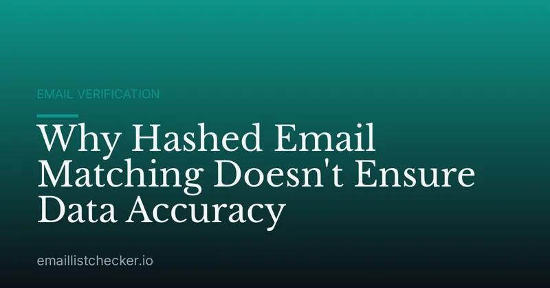 Why Hashed Email Matching Doesn't Ensure Data Accuracy