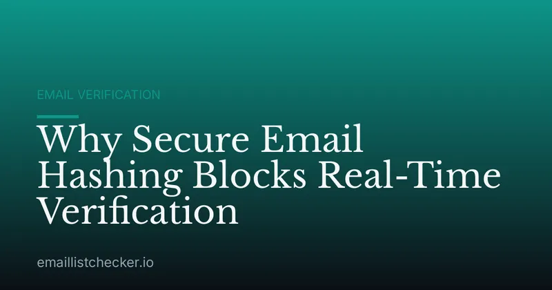 Why Secure Email Hashing Blocks Real-Time Verification