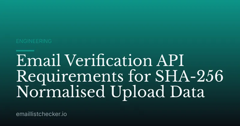 Email Verification API Requirements for SHA-256 Normalised Upload Data