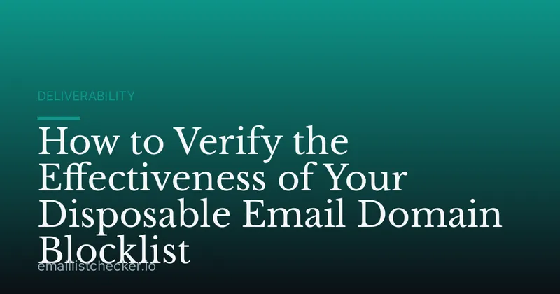How to Verify the Effectiveness of Your Disposable Email Domain Blocklist
