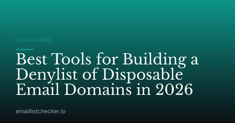 Best Tools for Building a Denylist of Disposable Email Domains in 2026