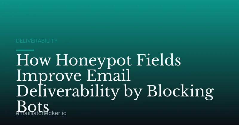 How Honeypot Fields Improve Email Deliverability by Blocking Bots