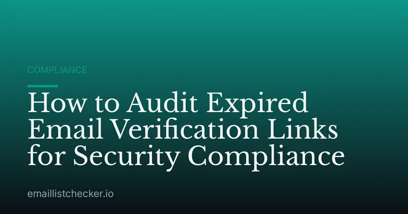 How to Audit Expired Email Verification Links for Security Compliance