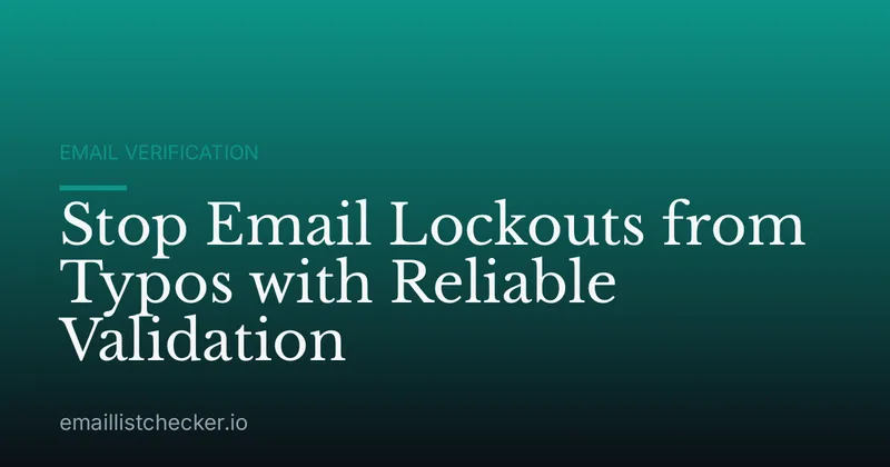 Stop Email Lockouts from Typos with Reliable Validation
