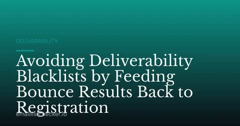 Avoiding Deliverability Blacklists by Feeding Bounce Results Back to Registration