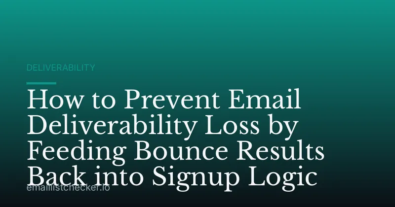 How to Prevent Email Deliverability Loss by Feeding Bounce Results Back into Signup Logic