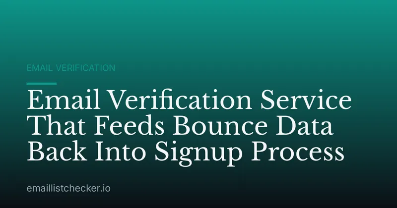 Email Verification Service That Feeds Bounce Data Back Into Signup Process