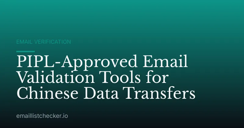 PIPL-Approved Email Validation Tools for Chinese Data Transfers