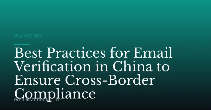 Best Practices for Email Verification in China to Ensure Cross-Border Compliance