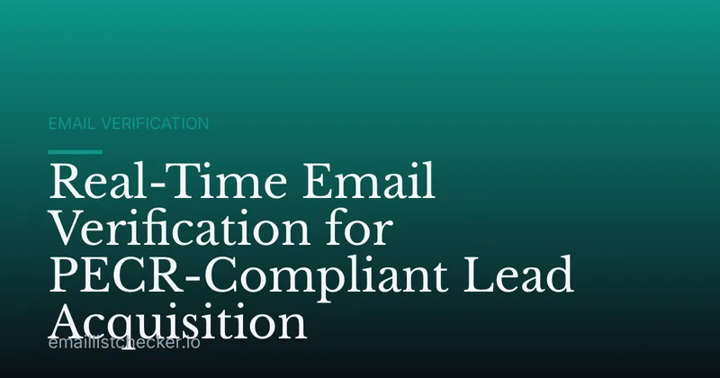 Real-Time Email Verification for PECR-Compliant Lead Acquisition