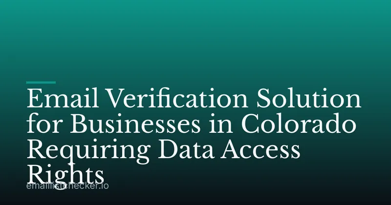 Email Verification Solution for Businesses in Colorado Requiring Data Access Rights