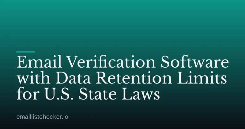 Email Verification Software with Data Retention Limits for U.S. State Laws