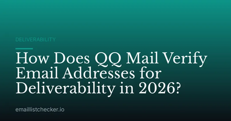 How Does QQ Mail Verify Email Addresses for Deliverability in 2026?